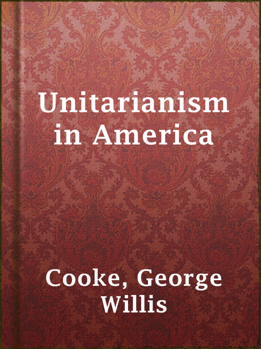 George Willis Cooke作のUnitarianism in Americaの作品詳細 - 貸出可能